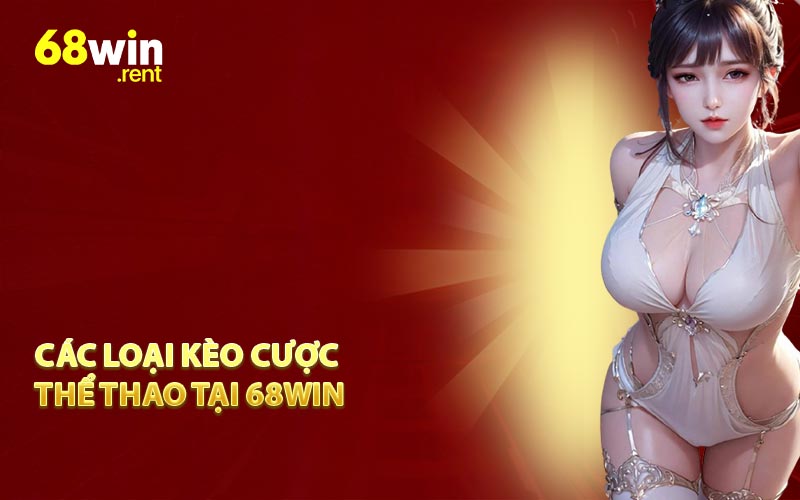 Các loại kèo cược thể thao tại 68win