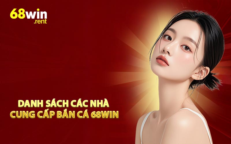 Danh sách các nhà cung cấp bắn cá 68WIN