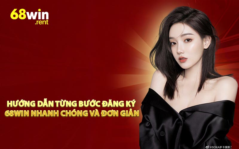 Hướng dẫn từng bước đăng ký 68win nhanh chóng và đơn giản