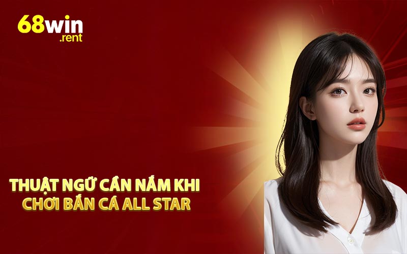Thuật ngữ cần nắm khi chơi Bắn Cá All Star