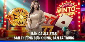 Bắn Cá All Star – Săn Thưởng Cực Khủng, Bắn Là Trúng