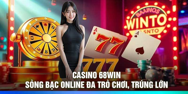Casino 68Win – Sòng Bạc Online Đa Trò Chơi, Trúng Lớn
