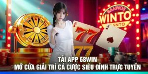 Tải App 68Win: Mở Cửa Giải Trí Cá Cược Siêu Đỉnh Trực Tuyến