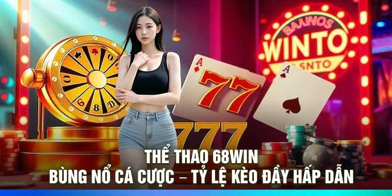 Thể Thao 68WIN: Bùng Nổ Cá Cược – Tỷ Lệ Kèo Đầy Hấp Dẫn